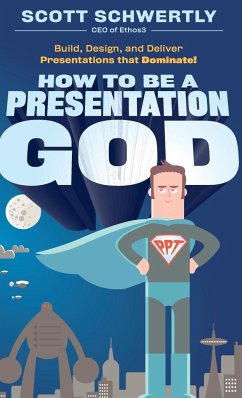 How to Be a Presentation God - Schwertly, Scott