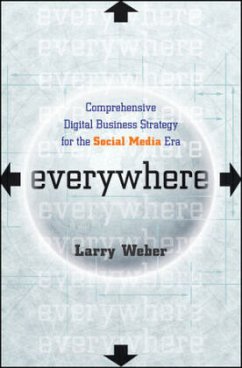Everywhere: Comprehensive Digital Business Strategy for the Social Media Era - Weber, Larry