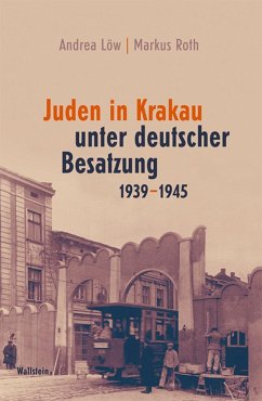 Juden in Krakau unter deutscher Besatzung 1939-1945 - Löw, Andrea;Roth, Markus