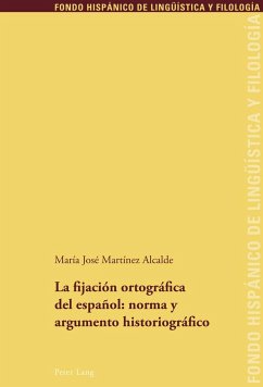 La fijación ortográfica del español: norma y argumento historiográfico - Martinez Alcalde, Maria José