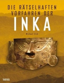 Die rätselhaften Vorfahren der Inka - Zick, Michael