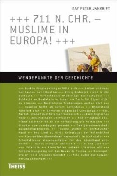 711 n. Chr. - Muslime in Europa! - Jankrift, Kay P.