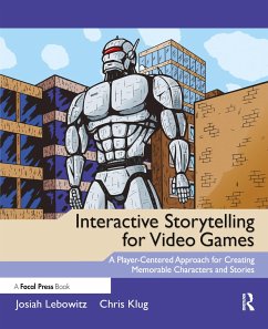 Interactive Storytelling for Video Games: A Player-Centered Approach to Creating Memorable Characters and Stories - Lebowitz, Josiah; Klug, Chris