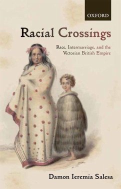 Racial Crossings: Race, Intermarriage, and the Victorian British Empire - Salesa, Damon Ieremia