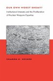 Our Own Worst Enemy?: Institutional Interests and the Proliferation of Nuclear Weapons Expertise