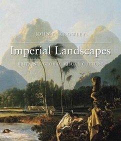 Imperial Landscapes: Britain's Global Visual Culture, 1745-1820 - Crowley, John E.