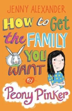 How To Get The Family You Want by Peony Pinker - Alexander, Jenny How To Get The Family You Want by Peony Pinker - Alexander, Jenny
