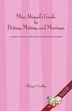 Miss Abigail's Guide to Dating, Mating, and Marriage - Grotke, Abigail Marsch