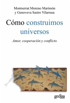 Cómo construimos universos : amor, cooperación y conflicto - Moreno Marimón, Montserrat; Sastre Vilarrasa, Genoveva