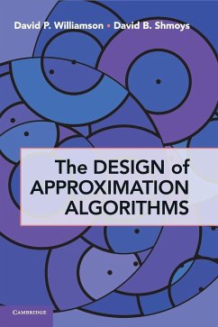 The Design of Approximation Algorithms - Williamson, David P.; Shmoys, David B.