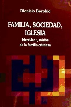 Familia, sociedad, iglesia : identidad y misión de la familia cristiana - Borobio, Dionisio