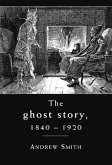 The Ghost Story, 1840-1920: A Cultural History