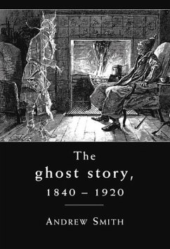 The Ghost Story, 1840-1920: A Cultural History - Smith, Andrew