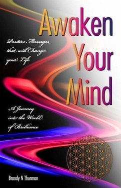 Awaken Your Mind: A Journey into the World of Brilliance; Positive Messages that will Change your Life - Thurman, Brandy N.