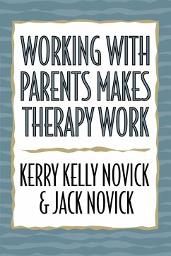 Working with Parents Makes Therapy Work - Novick, Kerry Kelly; Novick, Jack