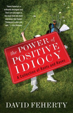 The Power of Positive Idiocy: A Collection of Rants and Raves - Feherty, David