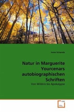 Natur in Marguerite Yourcenars autobiographischen Schriften - Schanda, Irene