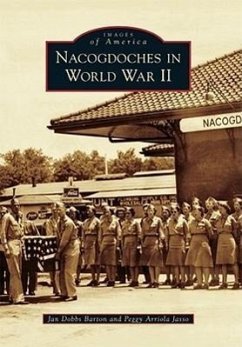 Nacogdoches in World War II - Barton, Jan Dobbs; Jasso, Peggy Arriola