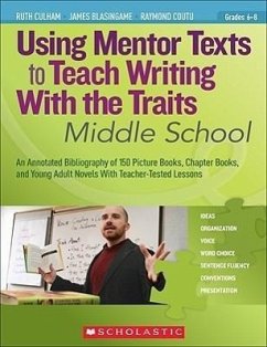 Using Mentor Texts to Teach Writing with the Traits: Middle School - Culham, Ruth; Blasingame, James; Coutu, Raymond