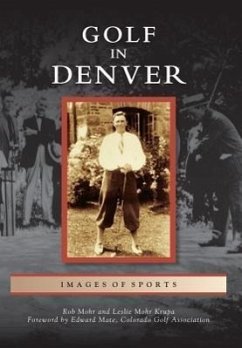 Golf in Denver - Mohr, Rob; Mohr Krupa, Leslie; Foreword by Edward Mate