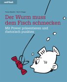 Der Wurm muss dem Fisch schmecken