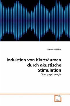 Induktion von Klarträumen durch akustische Stimulation - Müller, Friedrich