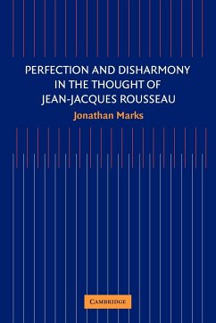 Perfection and Disharmony in the Thought of Jean-Jacques Rousseau - Marks, Jonathan