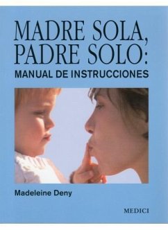 Madre sola, padre solo : manual de instrucciones - Deny, Madeleine