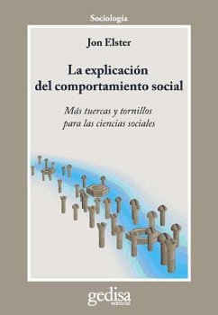 La explicación del comportamiento social : más tuercas y tornillos para las ciencias sociales - Elster, Jon