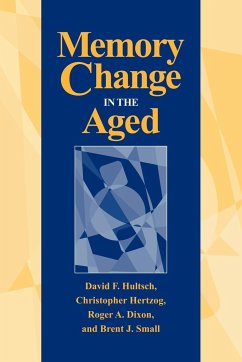 Memory Change in the Aged - Hultsch, David F.; Hertzog, Christopher; Dixon, Roger A.