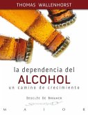 La dependencia del alcohol : un camino de crecimiento