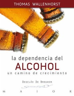 La dependencia del alcohol : un camino de crecimiento - Wallenhorst, Thomas