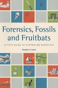 Forensics, Fossils and Fruitbats: A Field Guide to Australian Scientists - Luntz, Stephen