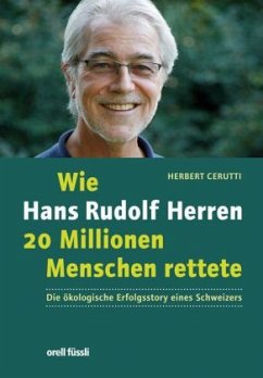 Wie Hans Rudolf Herren 20 Millionen Menschen rettete - Cerutti, Herbert