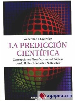 La predicción científica : concepciones filosófico-metodológicas delde H. Reichenbach a N. Rescher - González, Wenceslao J.