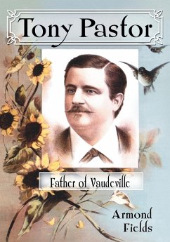 Tony Pastor, Father of Vaudeville - Fields, Armond