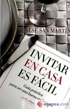 Invitar en casa es fácil : guía práctica para ser una buena anfitriona - San Martín, Sesé