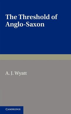 The Threshold of Anglo-Saxon - Wyatt, A. J.