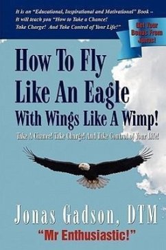 How to Fly Like an Eagle with Wings Like a Wimp! - Gadson, Jonas