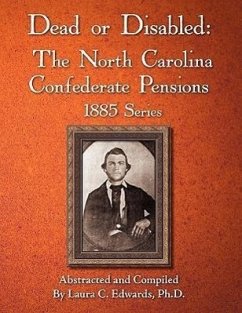 Dead or Disabled: The North Carolina Confederate Pensions, 1885 Series - Edwards, Laura C.