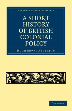 A Short History of British Colonial Policy - Egerton, Hugh Edward