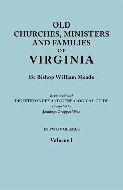 Old Churches, Ministers and Families of Virginia. in Two Volumes. Volume I (Reprinted with Digested Index and Genealogical Guide Compiled by Jennings - Meade, Bishop William