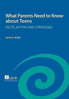 What Parents Need to Know about Teens: Facts, Myths and Strategies - Wolfe, David A.