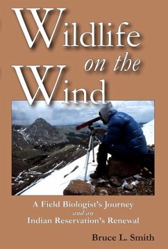 Wildlife on the Wind: A Field Biologist's Journey and an Indian Reservation's Renewal - Smith, Bruce L.
