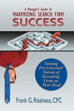 A Manager's Guide To Maximizing Search Firm Success - Risalvato, Cpc Frank G.