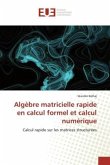 Algèbre matricielle rapide en calcul formel et calcul numérique Algèbre matricielle rapide en calcul formel et calcul numérique