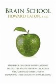 Brain School: Stories of Children with Learning Disabilities and Attention Disorders Who Changed Their Lives by Improving Their Cogn