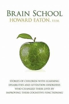 Brain School: Stories of Children with Learning Disabilities and Attention Disorders Who Changed Their Lives by Improving Their Cogn - Eaton, Howard