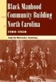 Black Manhood and Community Building in North Carolina, 1900?1930