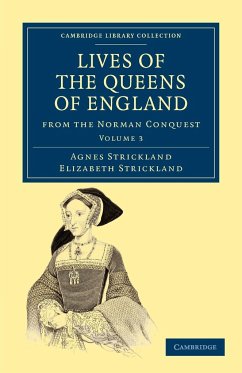 Lives of the Queens of England from the Norman Conquest - Volume 3 - Strickland, Agnes; Strickland, Elizabeth; Strickland